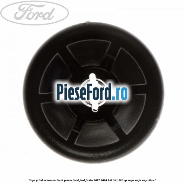 Clips prindere insonorizant panou bord Ford Fiesta 2017-2023 1.5 TDCi 120 cp XWJA, XWJB, XWJC diesel