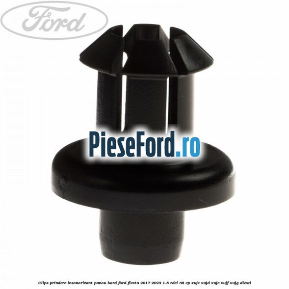Clips prindere insonorizant panou bord Ford Fiesta 2017-2023 1.5 TDCi 85 cp XUJC, XUJD, XUJE, XUJF, XUJG diesel