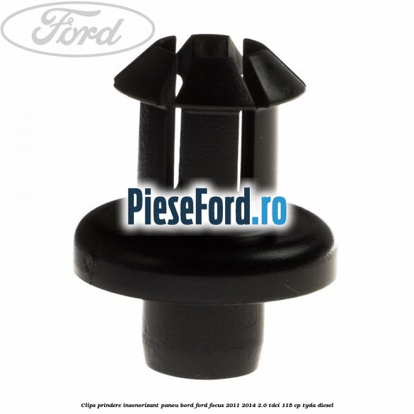 Clips prindere insonorizant panou bord Ford Focus 2011-2014 2.0 TDCi 115 cp TYDA diesel
