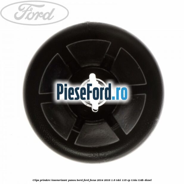Clips prindere insonorizant panou bord Ford Focus 2014-2018 1.6 TDCi 115 cp T1DA, T1DB diesel