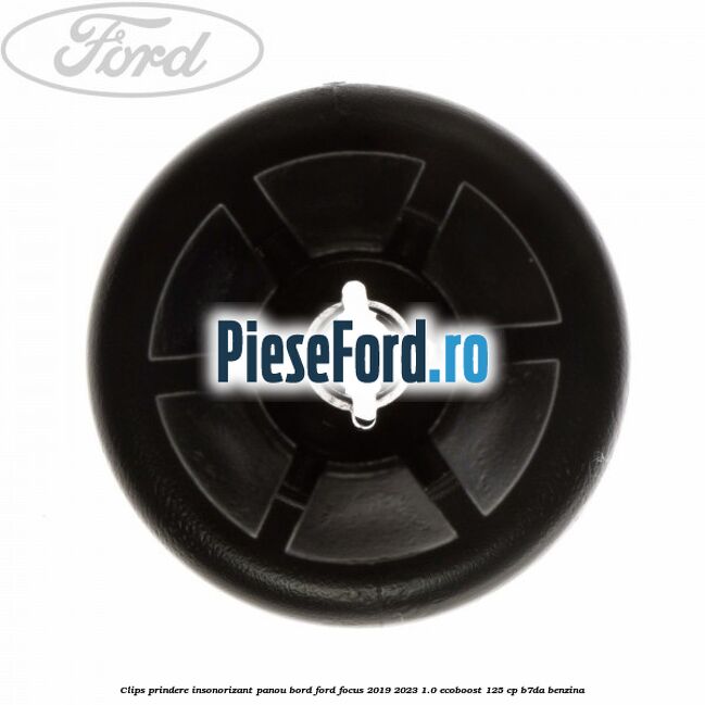 Clips prindere insonorizant panou bord Ford Focus 2019-2023 1.0 EcoBoost 125 cp B7DA benzina
