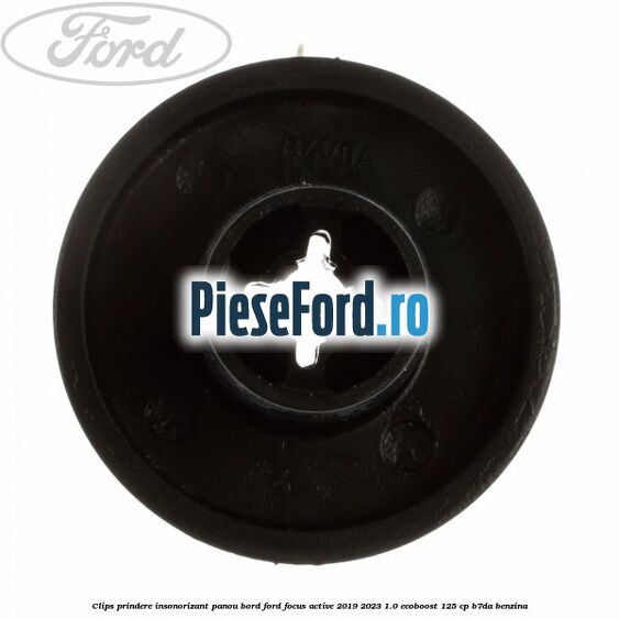 Clips prindere insonorizant panou bord Ford Focus Active 2019-2023 1.0 EcoBoost 125 cp Clips prindere insonorizant panou bord Ford Focus Active 2019-2023 1.0 EcoBoost 125 cp B7DA benzina