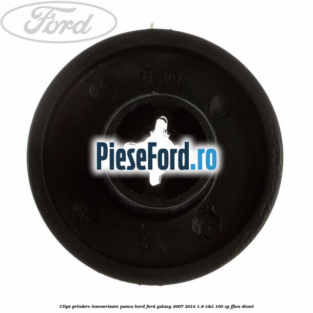 Clips prindere insonorizant panou bord Ford Galaxy 2007-2014 1.8 TDCi 100 cp Clips prindere insonorizant panou bord Ford Galaxy 2007-2014 1.8 TDCi 100 cp FFWA diesel