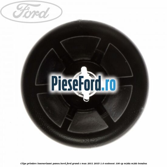 Clips prindere insonorizant panou bord Ford Grand C-Max 2011-2015 1.0 EcoBoost 100 cp M2DA, M2DC benzina