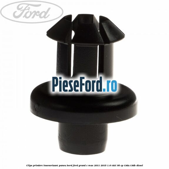 Clips prindere insonorizant panou bord Ford Grand C-Max 2011-2015 1.6 TDCi 95 cp T3DA, T3DB diesel