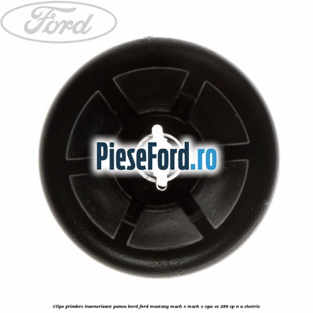 Clips prindere insonorizant panou bord Ford Mustang Mach-E MACH-E (CGW) EV 258 cp n/a electric