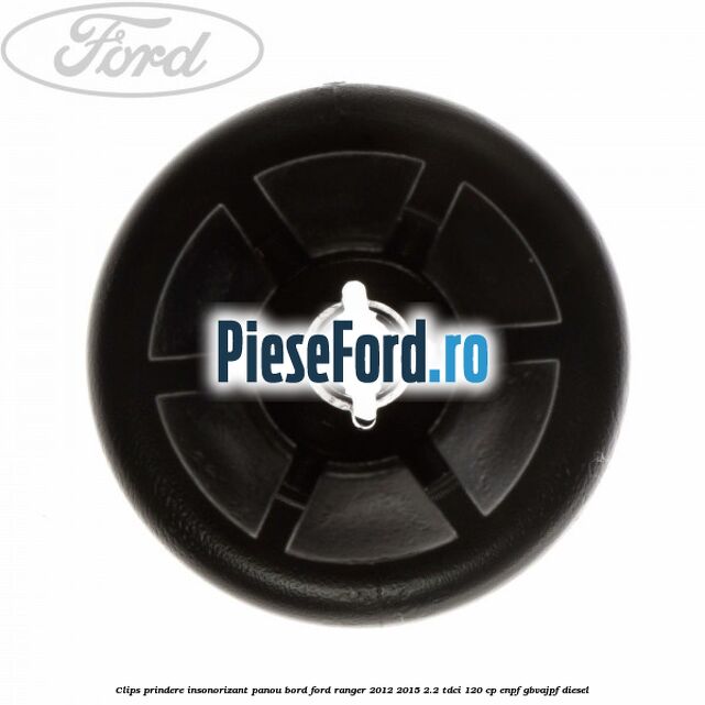 Clips prindere insonorizant panou bord Ford Ranger 2012-2015 2.2 TDCi 120 cp Clips prindere insonorizant panou bord Ford Ranger 2012-2015 2.2 TDCi 120 cp ENPF, GBVAJPF diesel
