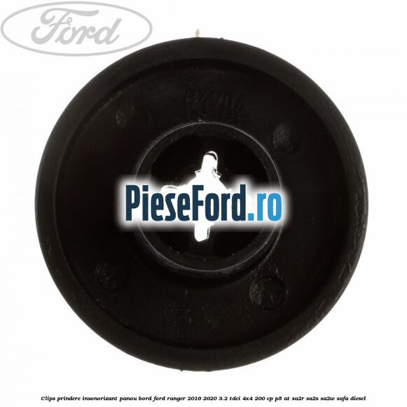 Clips prindere insonorizant panou bord Ford Ranger 2016-2020 3.2 TDCi 4x4 200 cp Clips prindere insonorizant panou bord Ford Ranger 2016-2020 3.2 TDCi 4x4 200 cp P5-AT, SA2R, SA2S, SA2W, SAFA diesel