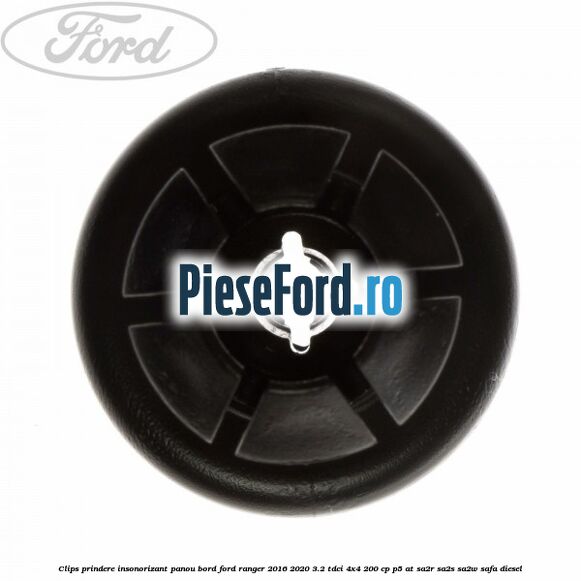Clips prindere insonorizant panou bord Ford Ranger 2016-2020 3.2 TDCi 4x4 200 cp Clips prindere insonorizant panou bord Ford Ranger 2016-2020 3.2 TDCi 4x4 200 cp P5-AT, SA2R, SA2S, SA2W, SAFA diesel