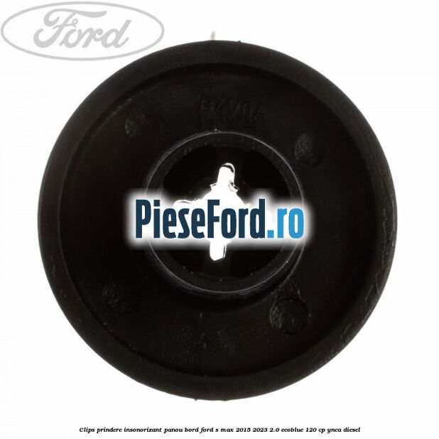 Clips prindere insonorizant panou bord Ford S-Max 2015-2023 2.0 EcoBlue 120 cp YNCA diesel