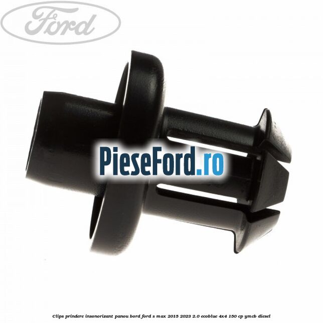 Clips prindere insonorizant panou bord Ford S-Max 2015-2023 2.0 EcoBlue 4x4 150 cp YMCB diesel