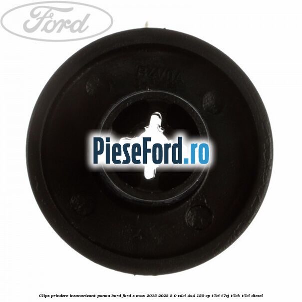 Clips prindere insonorizant panou bord Ford S-Max 2015-2023 2.0 TDCi 4x4 150 cp T7CI, T7CJ, T7CK, T7CL diesel