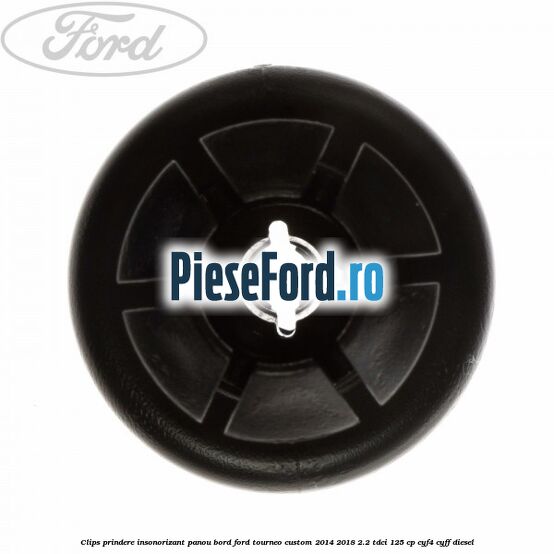 Clips prindere insonorizant panou bord Ford Tourneo Custom 2014-2018 2.2 TDCi 125 cp CYF4, CYFF diesel