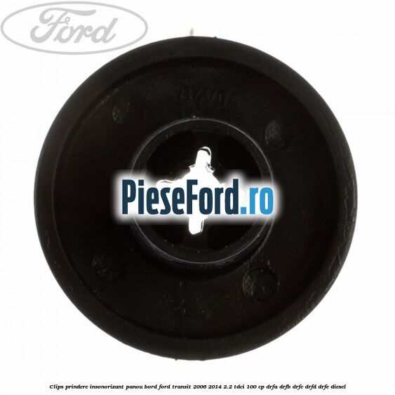 Clips prindere insonorizant panou bord Ford Transit 2006-2014 2.2 TDCi 100 cp Clips prindere insonorizant panou bord Ford Transit 2006-2014 2.2 TDCi 100 cp DRFA, DRFB, DRFC, DRFD, DRFE diesel