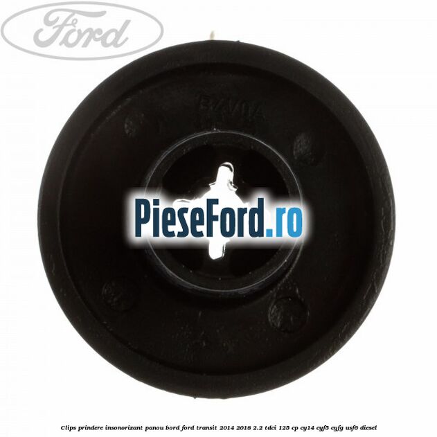 Clips prindere insonorizant panou bord Ford Transit 2014-2018 2.2 TDCi 125 cp CY14, CYF5, CYFG, USF6 diesel