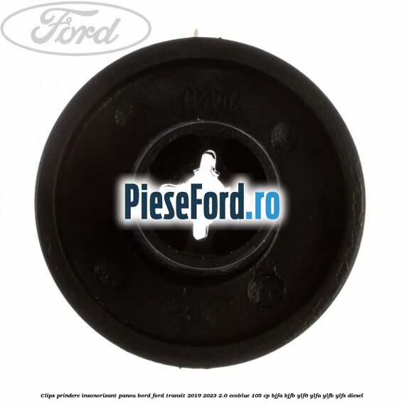 Clips prindere insonorizant panou bord Ford Transit 2019-2023 2.0 EcoBlue 105 cp BJFA, BJFB, YLF6, YLFA, YLFB, YLFS diesel