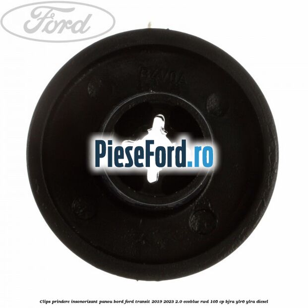 Clips prindere insonorizant panou bord Ford Transit 2019-2023 2.0 EcoBlue RWD 105 cp BJRA, YLR6, YLRA diesel