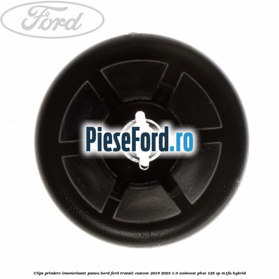 Clips prindere insonorizant panou bord Ford Transit Custom 2019-2023 1.0 EcoBoost PHEV 125 cp M1FA Hybrid