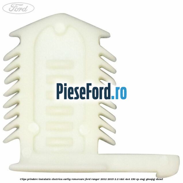 Clips prindere instalatie electrica carlig remorcare Ford Ranger 2012-2015 2.2 TDCi 4x4 150 cp ENQJ, GBVAJQJ diesel