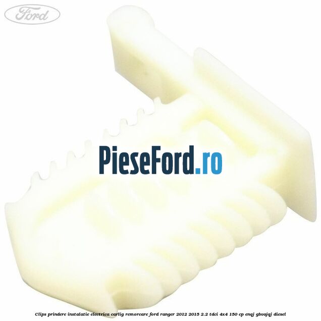 Clips prindere instalatie electrica carlig remorcare Ford Ranger 2012-2015 2.2 TDCi 4x4 150 cp Clips prindere instalatie electrica carlig remorcare Ford Ranger 2012-2015 2.2 TDCi 4x4 150 cp ENQJ, GBVAJQJ diesel