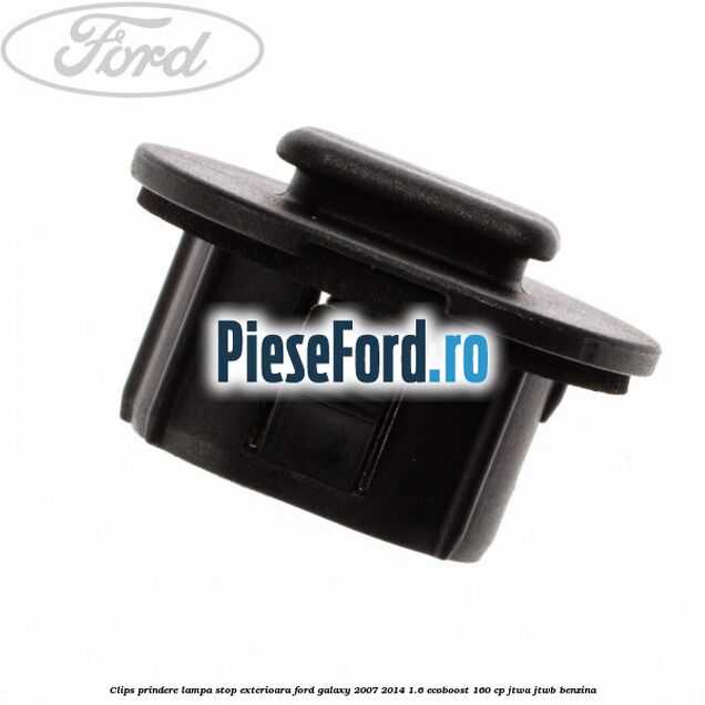 Clips prindere lampa stop exterioara Ford Galaxy 2007-2014 1.6 EcoBoost 160 cp JTWA, JTWB benzina