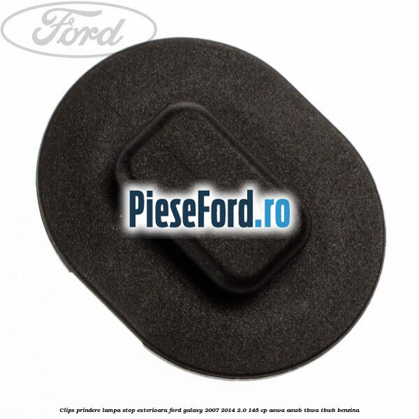 Clips prindere lampa stop exterioara Ford Galaxy 2007-2014 2.0 145 cp AOWA, AOWB, TBWA, TBWB benzina