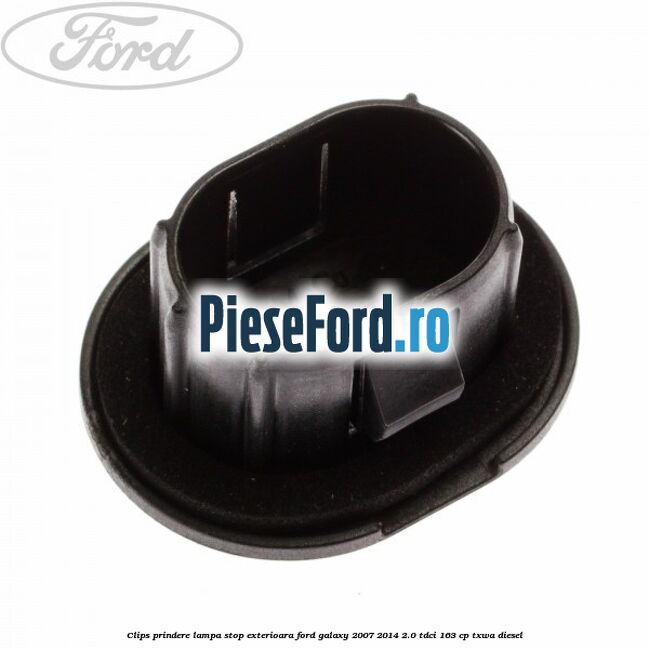 Clips prindere lampa stop exterioara Ford Galaxy 2007-2014 2.0 TDCi 163 cp Clips prindere lampa stop exterioara Ford Galaxy 2007-2014 2.0 TDCi 163 cp TXWA diesel