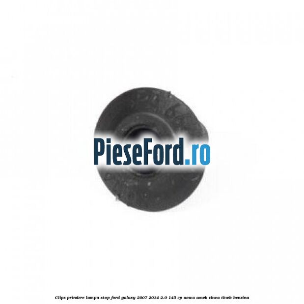 Clips prindere lampa stop Ford Galaxy 2007-2014 2.0 145 cp AOWA, AOWB, TBWA, TBWB benzina