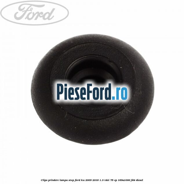 Clips prindere lampa stop Ford Ka 2009-2016 1.3 TDCi 75 cp 169A1000, FD4 diesel