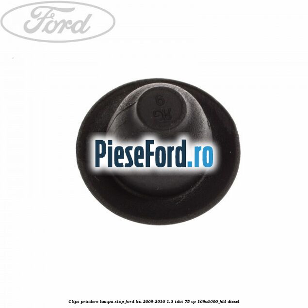 Clips prindere lampa stop Ford Ka 2009-2016 1.3 TDCi 75 cp 169A1000, FD4 diesel