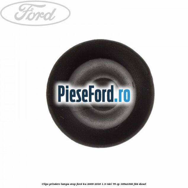 Clips prindere lampa stop Ford Ka 2009-2016 1.3 TDCi 75 cp 169A1000, FD4 diesel