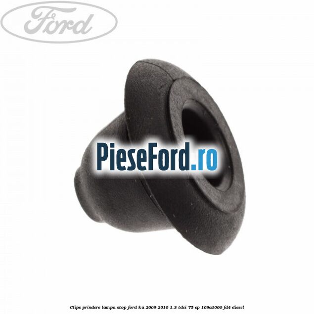 Clips prindere lampa stop Ford Ka 2009-2016 1.3 TDCi 75 cp 169A1000, FD4 diesel
