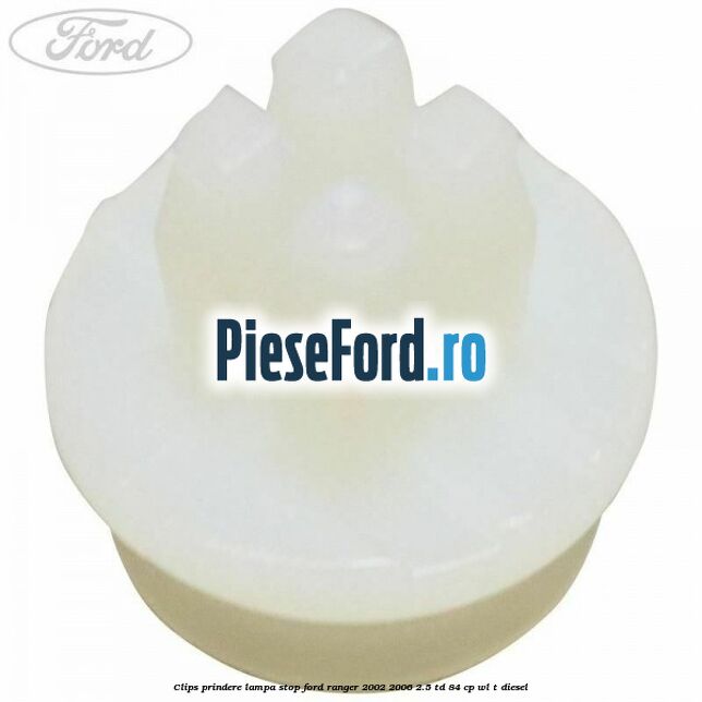 Clips prindere lampa stop Ford Ranger 2002-2006 2.5 TD 84 cp WL-T diesel