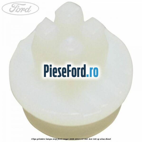 Clips prindere lampa stop Ford Ranger 2006-2012 2.5 TDCi 4x4 143 cp WLAA diesel