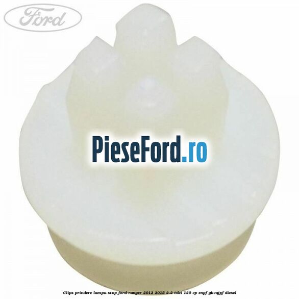 Clips prindere lampa stop Ford Ranger 2012-2015 2.2 TDCi 120 cp ENPF, GBVAJPF diesel