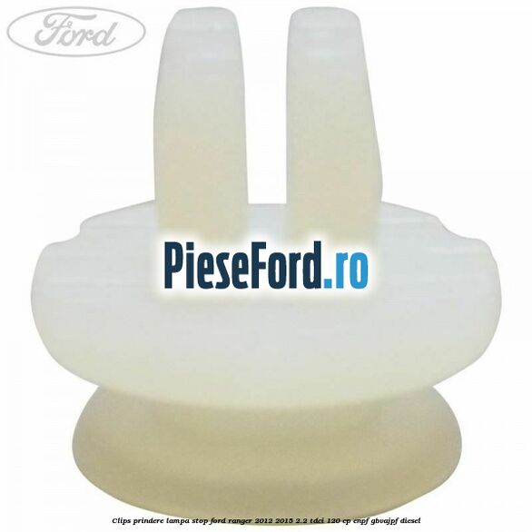 Clips prindere lampa stop Ford Ranger 2012-2015 2.2 TDCi 120 cp Clips prindere lampa stop Ford Ranger 2012-2015 2.2 TDCi 120 cp ENPF, GBVAJPF diesel