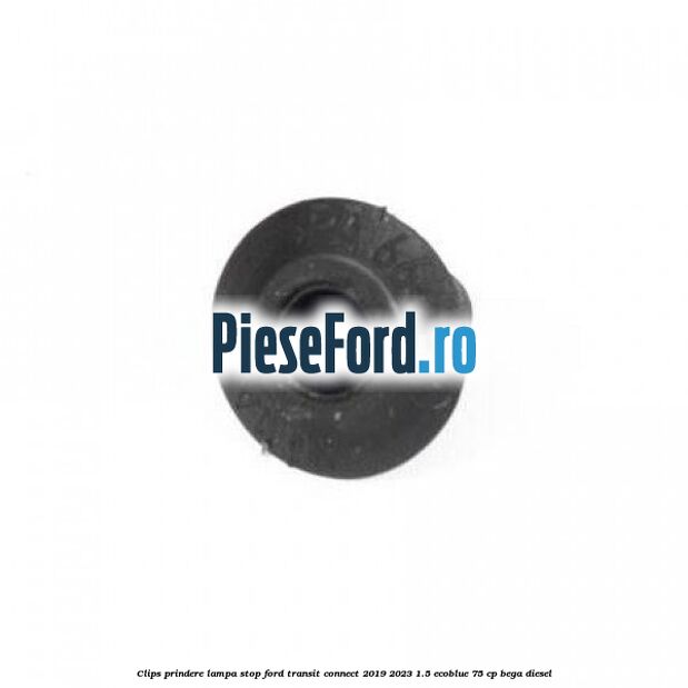 Clips prindere lampa stop Ford Transit Connect 2019-2023 1.5 EcoBlue 75 cp BEGA diesel