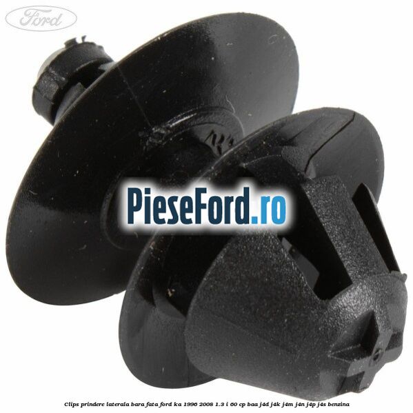 Clips prindere laterala bara fata Ford Ka 1996-2008 1.3 i 60 cp BAA, J4D, J4K, J4M, J4N, J4P, J4S benzina