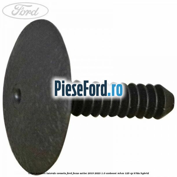 Clips prindere laterale consola Ford Focus Active 2019-2023 1.0 EcoBoost mHEV 125 cp B7DA Hybrid