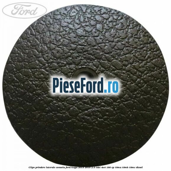Clips prindere laterale consola Ford Kuga 2013-2016 2.0 TDCi 4x4 180 cp Clips prindere laterale consola Ford Kuga 2013-2016 2.0 TDCi 4x4 180 cp T8MA, T8MB, T8MC diesel