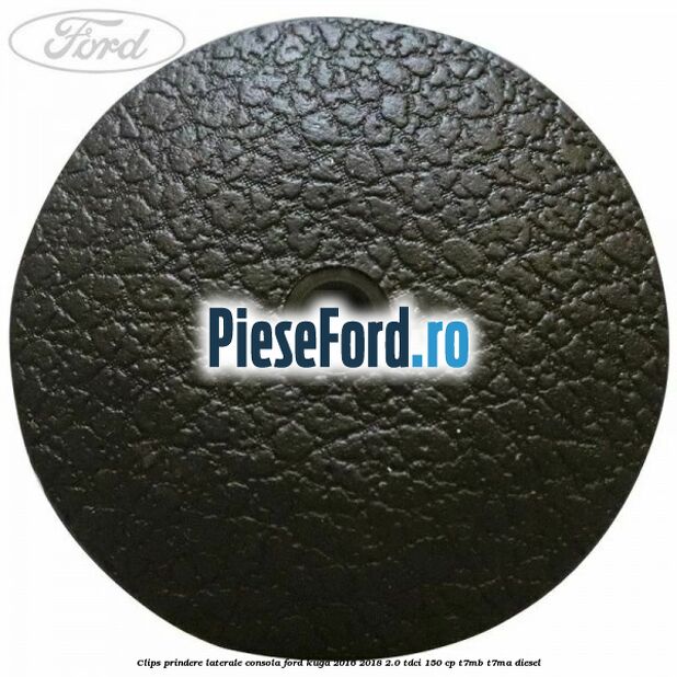 Clips prindere laterale consola Ford Kuga 2016-2018 2.0 TDCi 150 cp Clips prindere laterale consola Ford Kuga 2016-2018 2.0 TDCi 150 cp T7MB, T7MA diesel