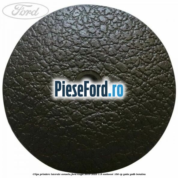 Clips prindere laterale consola Ford Kuga 2019-2023 1.5 EcoBoost 150 cp YZDA, YZDB benzina