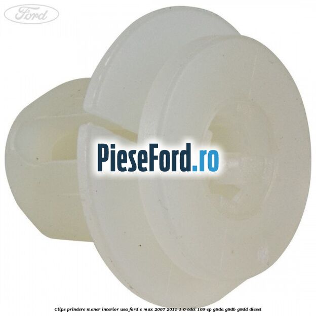 Clips prindere maner interior usa Ford C-Max 2007-2011 1.6 TDCi 109 cp G8DA, G8DB, G8DD diesel