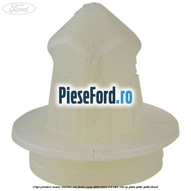 Clips prindere maner interior usa Ford C-Max 2007-2011 1.6 TDCi 109 cp G8DA, G8DB, G8DD diesel