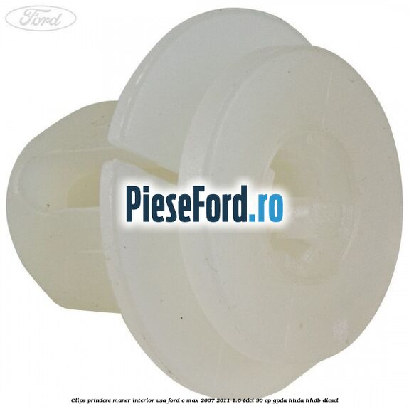 Clips prindere maner interior usa Ford C-Max 2007-2011 1.6 TDCi 90 cp Clips prindere maner interior usa Ford C-Max 2007-2011 1.6 TDCi 90 cp GPDA, HHDA, HHDB diesel