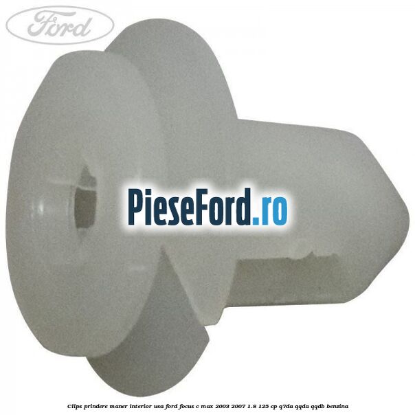 Clips prindere maner interior usa Ford Focus C-Max 2003-2007 1.8 125 cp Q7DA, QQDA, QQDB benzina