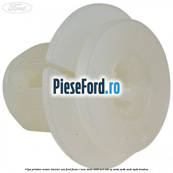 Clips prindere maner interior usa Ford Focus C-Max 2003-2007 2.0 145 cp AODA, AODB, AODE, SYDA benzina