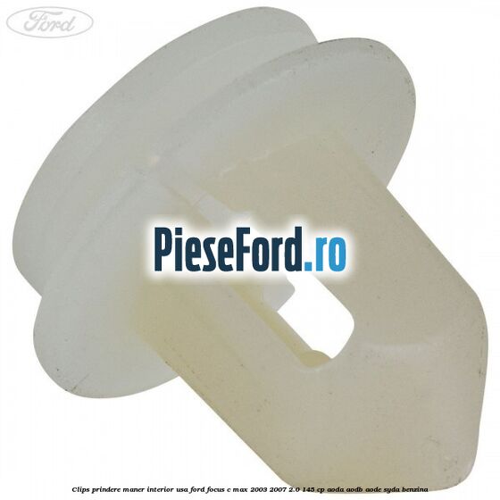 Clips prindere maner interior usa Ford Focus C-Max 2003-2007 2.0 145 cp AODA, AODB, AODE, SYDA benzina