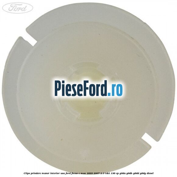 Clips prindere maner interior usa Ford Focus C-Max 2003-2007 2.0 TDCi 136 cp G6DA, G6DB, G6DD, G6DG diesel