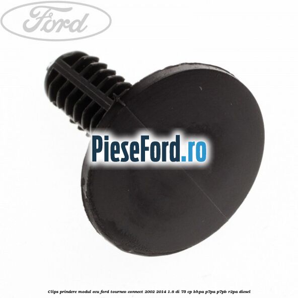 Clips prindere modul ECU Ford Tourneo Connect 2002-2014 1.8 Di 75 cp BHPA, P7PA, P7PB, R2PA diesel